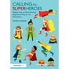 KNYGA Tamsin Grimmer Calling All Superheroes: Supporting and Developing Superhero Play in the Early Years