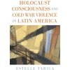 KNYGA Tarica Holocaust Consciousness and Cold War Violence in Latin America