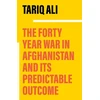 KNYGA Tariq Ali Forty-Year War in Afghanistan