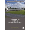 KNYGA Teija Isohauta Alvar Aalto and The Art of Landscape