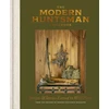 KNYGA The Editors of Modern Huntsman Magazine Modern Huntsman Cookbook, Recipes and Stories Earned in Wild Places