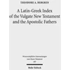 KNYGA Theodore A Bergren Latin-Greek Index of the Vulgate New Testament and the Apostolic Fathers