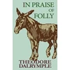 KNYGA Theodore Dalrymple In Praise of Folly