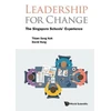 KNYGA Thiam Seng Koh Leadership For Change: The Singapore Schools' Experience