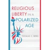 KNYGA Thomas C Berg Religious Liberty in a Polarized Age