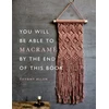 KNYGA Tiffany Allen You Will Be Able to Macrame by the End of This Book