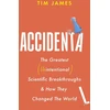 KNYGA Tim James Accidental, The Greatest (Unintentional) Science Breakthroughs and How They Changed The World