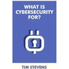 KNYGA Tim Stevens What Is Cybersecurity For?