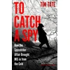 KNYGA Tim Tate To Catch a Spy, How the Spycatcher Affair Brought MI5 in from the Cold