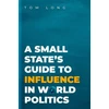 KNYGA Tom Long Small State's Guide to Influence in World Politics
