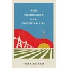 KNYGA Tony Reinke God, Technology, and the Christian Life