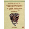KNYGA Ulrich Wolfel Contextualizacion del reconocimiento arqueologico de Eduard Seler en la Region de Chacula, Departamento de Huehuetenango, Guatemala