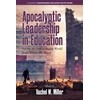 KNYGA Vachel W Miller Apocalyptic Leadership in Education