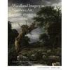 KNYGA Van Hogendorp P Woodland Imagery in Northern Art, c. 1500 - 1800