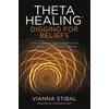 KNYGA Vianna Stibal ThetaHealing®: Digging for Beliefs