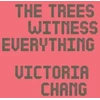 KNYGA Victoria Chang Trees Witness Everything