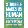 KNYGA Vijay Prashad Struggle Is What Makes Us Human