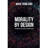 KNYGA Wade Rowland Morality by Design - Technology's Challenge to Human Values