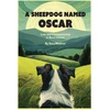 KNYGA Waldron Dara Sheepdog Named Oscar, Love, Loss, and Interspecies Companionship in Rural Ireland