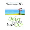 KNYGA Watchman Nee WHAT SHALL THIS MAN DO
