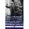 KNYGA William T Ellis Billy Sunday, the Man and His Message