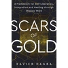 KNYGA Xavier Dagba Scars of Gold, A Framework for Self-Liberation, Integration and through Shadow Work