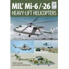 KNYGA Yefim Gordon Flight Craft 10: Mi-1, Mi-6 and Mi-26: Heavy Lift Helicopters