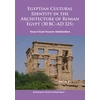 KNYGA Youssri Ezzat Hussein Abdelwahed Egyptian Cultural Identity in the Architecture of Roman Egypt (30 BC-AD 325)