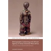 KNYGA Zachary Kingdon Ethnographic Collecting and African Agency in Early Colonial West Africa