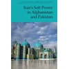 KNYGA Zahid Shahab Ahmed Iran'S Soft Power in Afghanistan and Pakistan