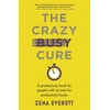 KNYGA Zena Everett Crazy Busy Cure *BUSINESS BOOK AWARDS WINNER 2022*