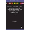 KNYGA Zhuying Li Gender Hierarchy of Masculinity and Femininity during the Chinese Cultural Revolution