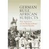 KNYGA Zimmerer J Rgen German Rule, African Subjects
