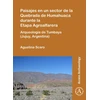 KNYGA Agustina Scaro Paisajes en un sector de la Quebrada de Humahuaca durante la Etapa Agroalfarera