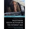 KNYGA Albana S Dwonch Palestinian Youth Activism in the Internet Age