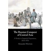 KNYGA Alexander Morrison Russian Conquest of Central Asia