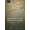 KNYGA Alice Taylor Shape of the State in Medieval Scotland, 1124-1290