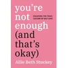 KNYGA Allie Beth Stuckey You're Not Enough (And That's Okay)