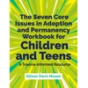KNYGA Allison Davis Maxon Seven Core Issues in Adoption and Permanency Workbook for Children and Teens