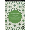 KNYGA Ambereen Dadabhoy Shakespeare through Islamic Worlds