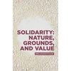 KNYGA Andrea Sangiovanni Solidarity: Nature, Grounds, and Value