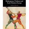 KNYGA Andrew Hiscock Shakespeare, Violence and Early Modern Europe