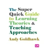 KNYGA Andy Goldhawk Super Quick Guide to Learning Theories and Teaching Approaches