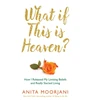 KNYGA Anita Moorjani What If This Is Heaven?
