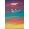 KNYGA Annika Kack Who Am I as a Teacher?