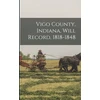 KNYGA Anonymous Vigo County, Indiana, Will Record, 1818-1848