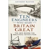 KNYGA Anthony Burton Ten Engineers Who Made Britain Great