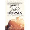 KNYGA B Louise Bayer Taming The Wild Horses On Purpose For A Purpose