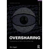 KNYGA Ben Agger Oversharing: Presentations of Self in the Internet Age