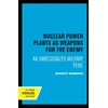KNYGA Bennett Ramberg Nuclear Power Plants as Weapons for the Enemy